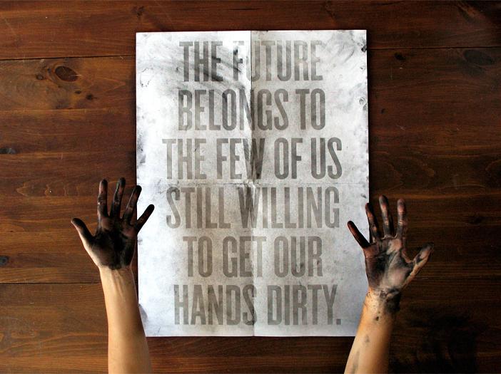 the future belongs to the few of us still willing to get our hands dirty Get Your Hands Dirty: Poster Requires Ink To Reveal Message