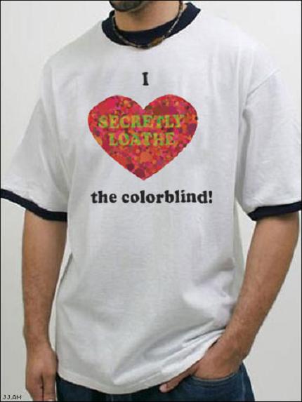 i love the colorblind tshirt Picture of the Day   July 25, 2010