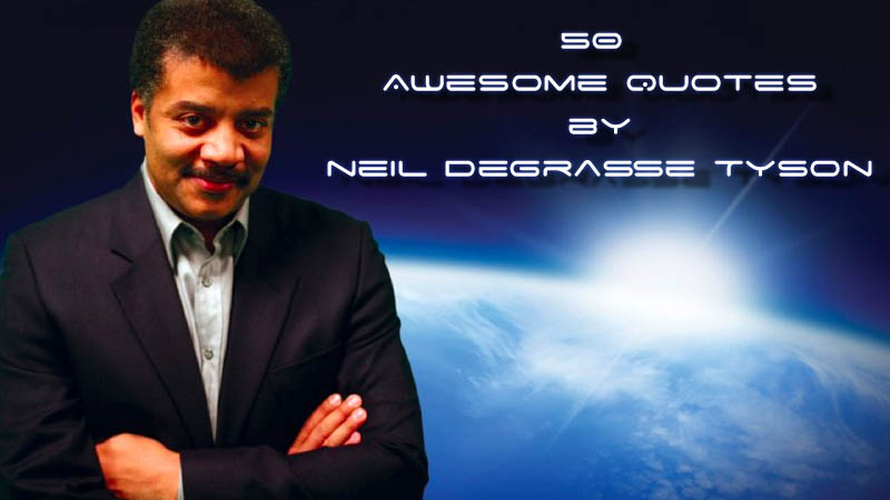 neil degrasse tyson quotes 50 Awesome Quotes by Neil deGrasse Tyson