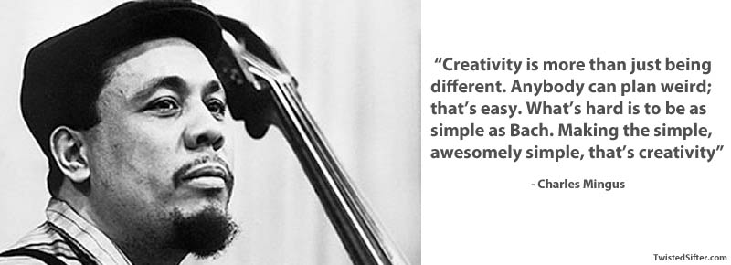 charles mingus on creativity 15 Famous Quotes on Creativity