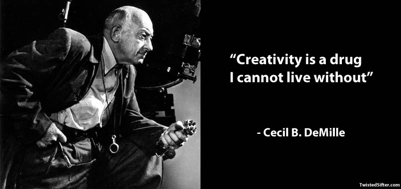 creativity is a drug cecil b demille famous quote 15 Famous Quotes on Creativity