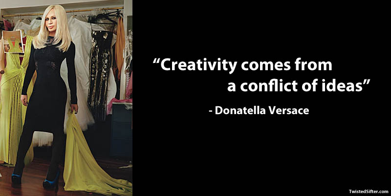 donatella versace on creativity 15 Famous Quotes on Creativity