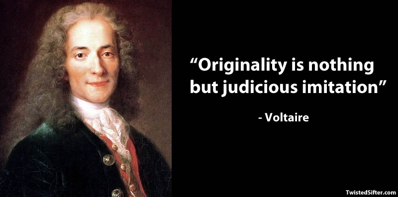 voltaire famous quote imitation 15 Famous Quotes on Creativity