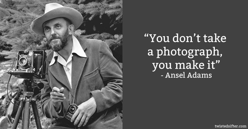 ansel adams quote you dont take a photo you make it 10 Famous Quotes About Art