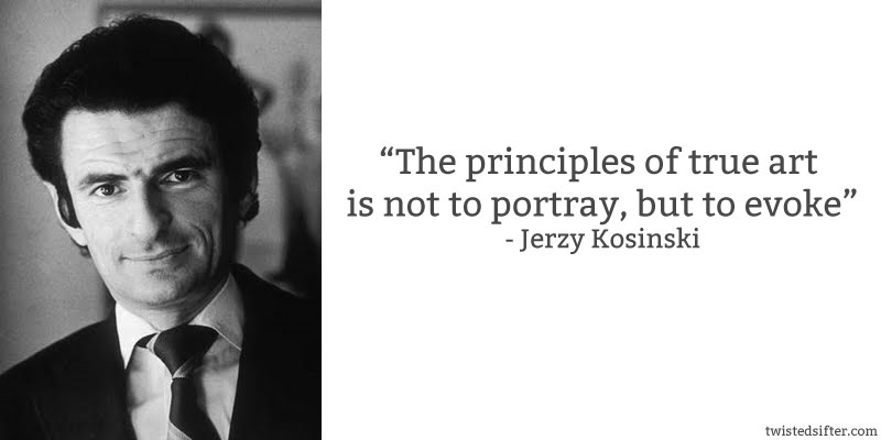 jerzy kosinski quote art evoke 10 Famous Quotes About Art
