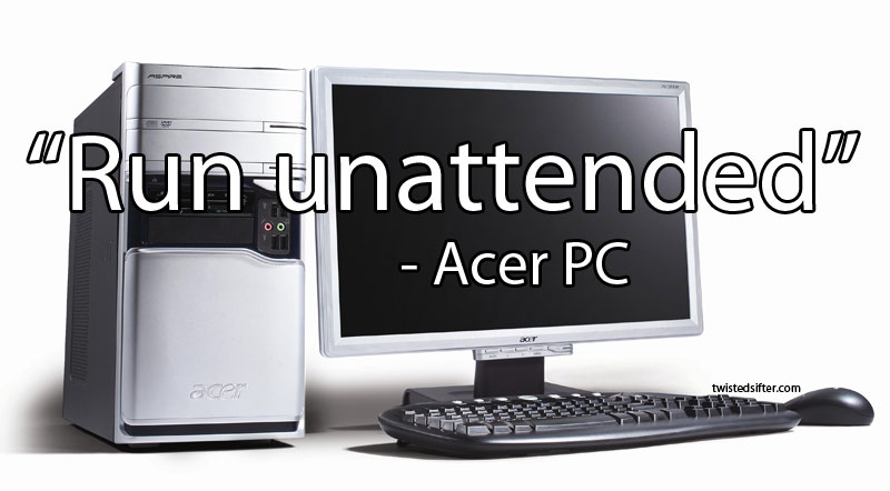 run unattended acer pc unintentionally profound quote 15 Unintentionally Profound Quotes