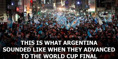 This is What Argentina Sounded Like When they Advanced to the World Cup Finals