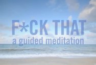 F*ck That: A Guided Meditation