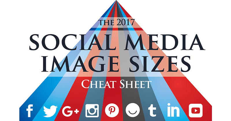 The Ultimate Social Media Image Sizes Cheat Sheet for 2017 [Infographic]