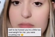 A Guy Told His Girlfriend He Can’t Be With Her Because She Was “Crushing Him”