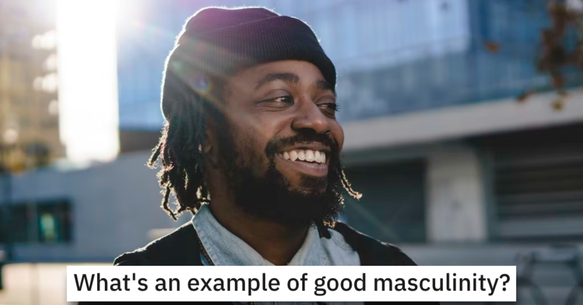 12 People Share Examples of Positive Masculinity | 15 Minute News