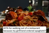 Man Asks if He’s a Jerk for Walking Out of a Restaurant Because of How His Girlfriend Eats