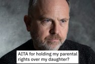 Man Asks if He’s Wrong for Telling His Daughter She Has No Parental Rights in Regard to Her Biological Son