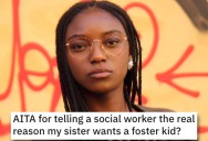 Woman Asks if She’s Wrong for Telling Social Worker the Truth About Her Sister and Ruining Her Adoption Chances