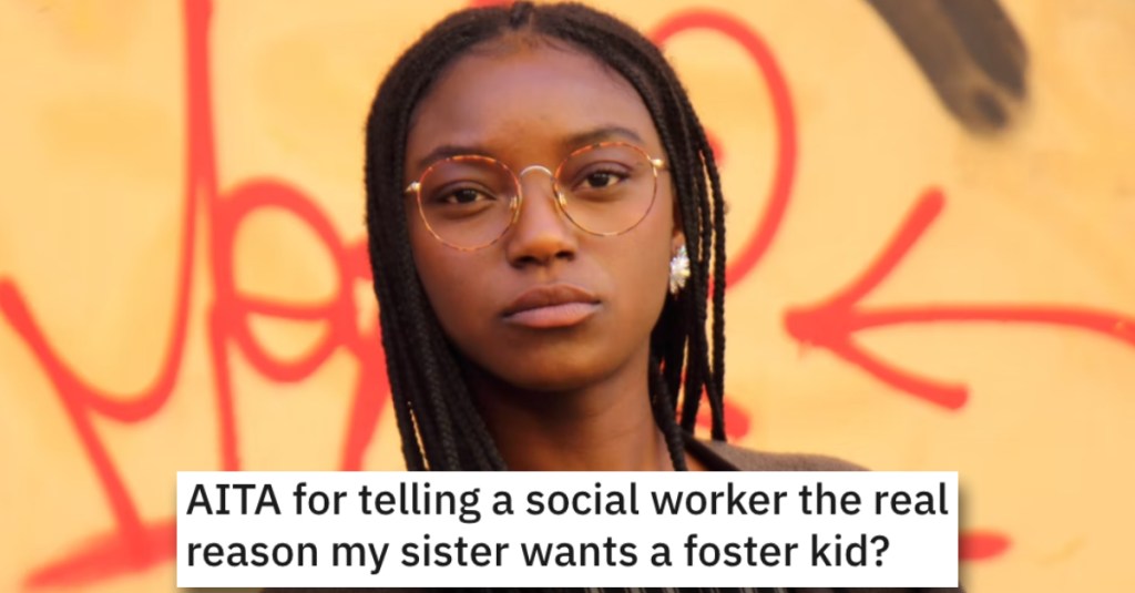 Woman Asks if She’s Wrong for Telling Social Worker the Truth About Her Sister and Ruining Her Adoption Chances