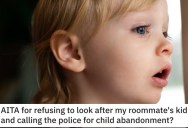 Person Asks if They’re Wrong for Calling the Cops on Their Roommate for Child Abandonment