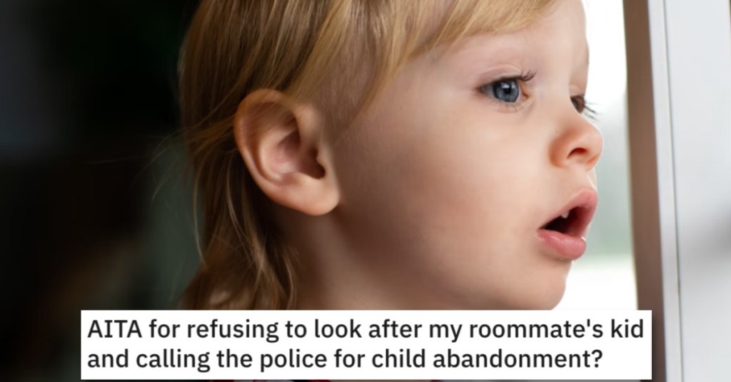 Person Asks if They’re Wrong for Calling the Cops on Their Roommate for Child Abandonment
