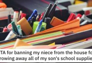 He Banned His Niece From the House for Throwing Away His Son’s School Supplies. Did He Go Too Far?