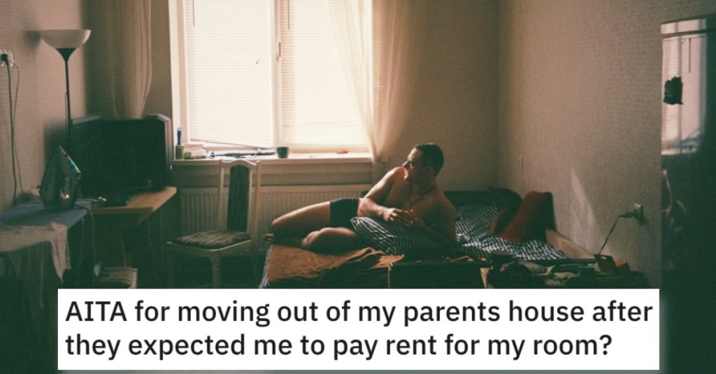 Young Man Asks if He’s Wrong for Moving Out of His Parents’ House When They Asked Him to Pay Rent