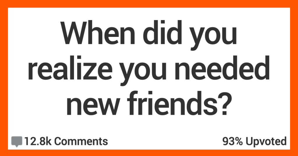 12 People Share Stories About When They Realized They Needed New Friends