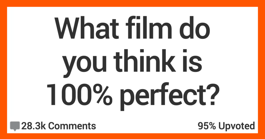 15 People Discuss the Movies They Think Are Flawless