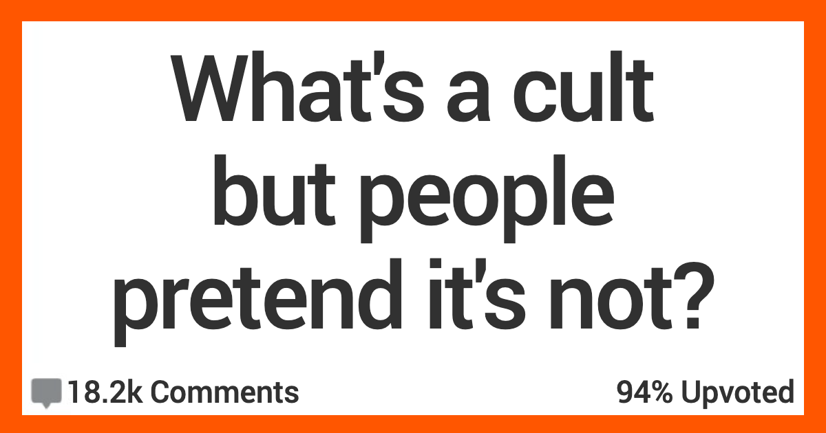 14 People Talk About What They Think Are Cults...But Folks Act Like They Aren't