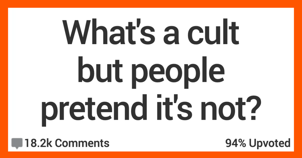 14 People Talk About What They Think Are Cults...But Folks Act Like They Aren’t