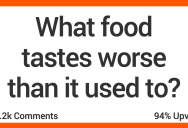 13 People Discuss the Foods They Think Don’t Taste as Good as They Used To