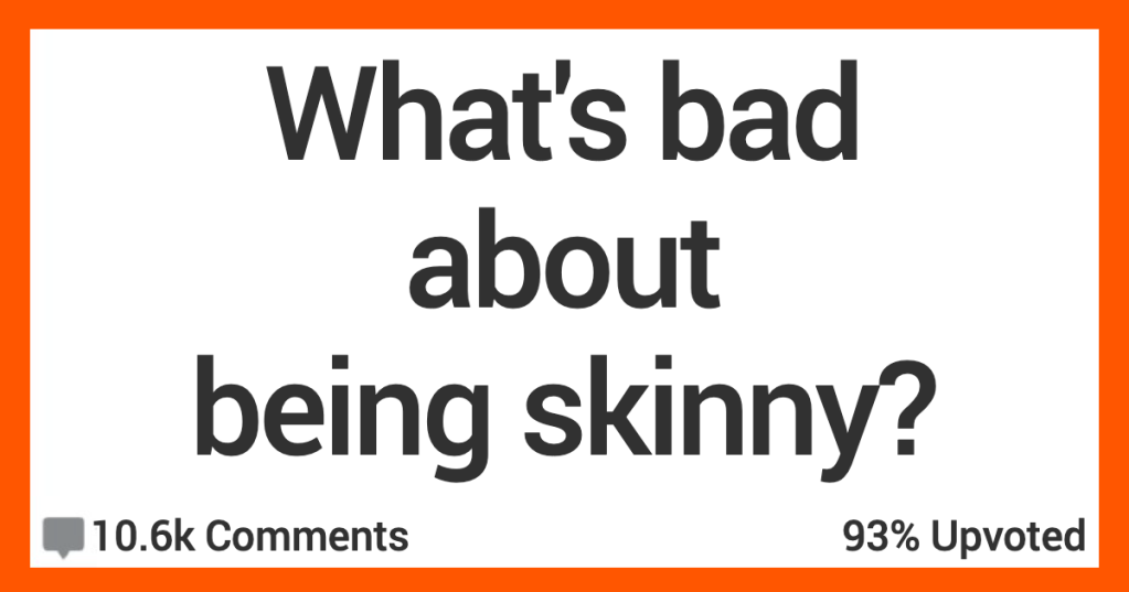 12 People Share the Worst Things About Being Skinny