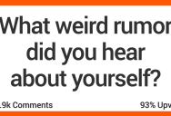 12 People Share the Strangest Rumors They Ever Heard About Themselves