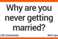 Why Are You Never Getting Married? People Shared Their Thoughts.
