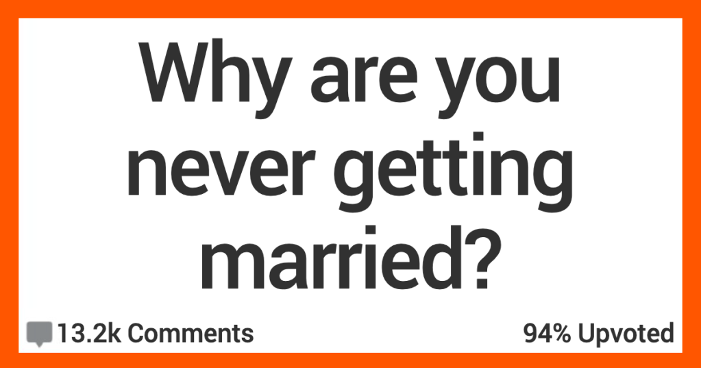 Why Are You Never Getting Married? People Shared Their Thoughts.