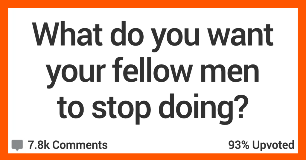 12 Men Discuss What They Want Other Guys to Stop Doing