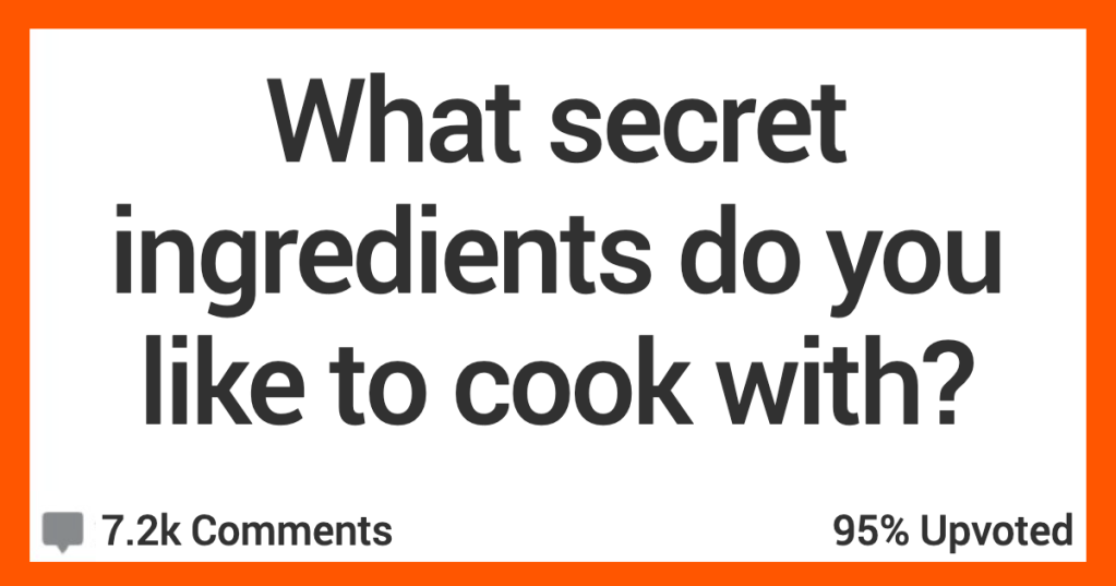 12 People Admit the Secret Ingredients They Like to Use When They Cook