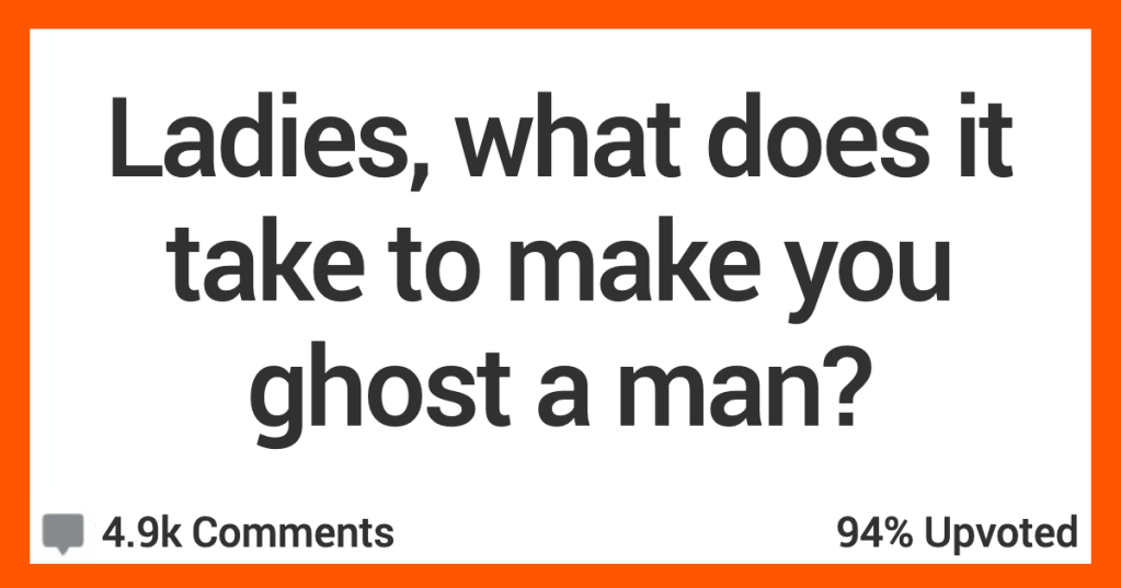 Women Talk About the Things That Make Men Totally Ghostable