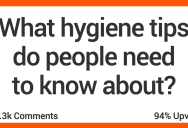 12 People Offer Hygiene Tips We Should All Pay Attention To