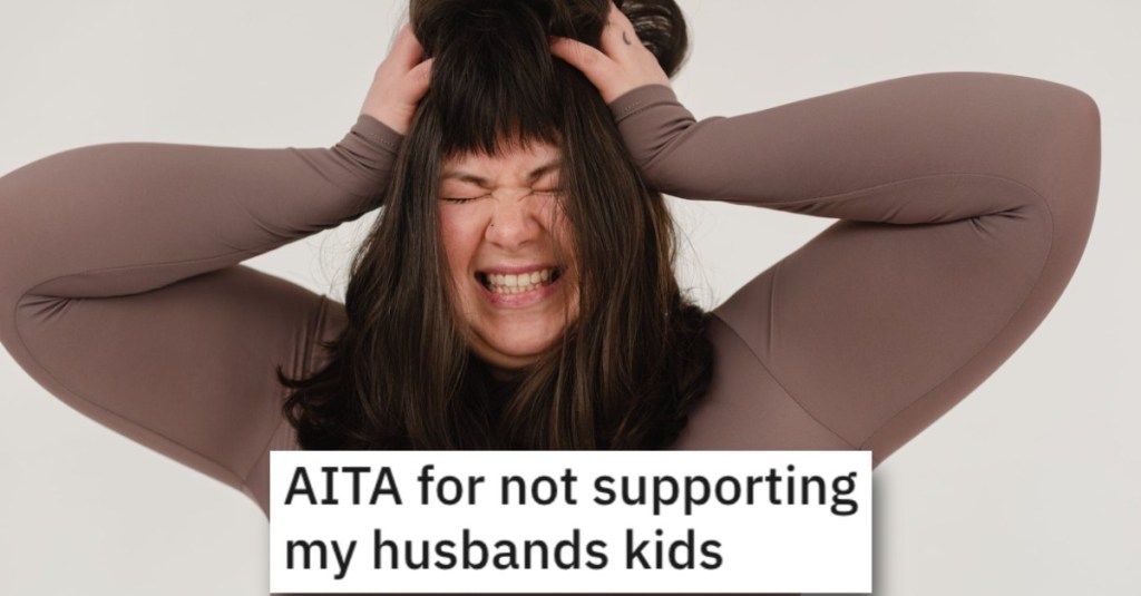This Woman Wants to Know if She’s Wrong for Not Financially Supporting Her Stepkids