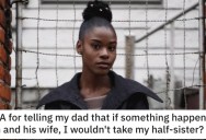 Woman Told Her Dad That She Wouldn’t Care For Half-Sister if Something Happened to Him. Is She Wrong?