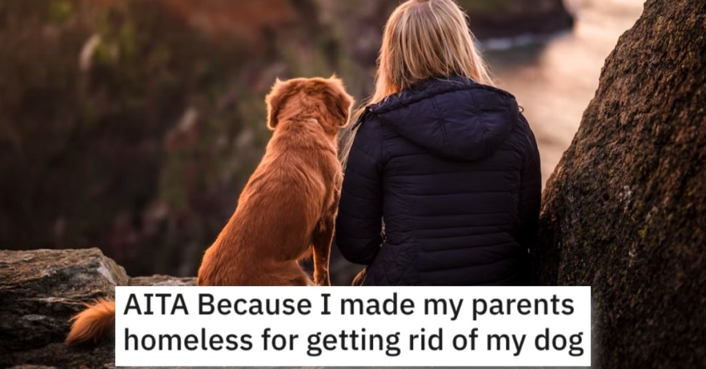 A Woman Caused Her Parents to Be Homeless Because They Got Rid of Her Dog. Did She Go Too Far?