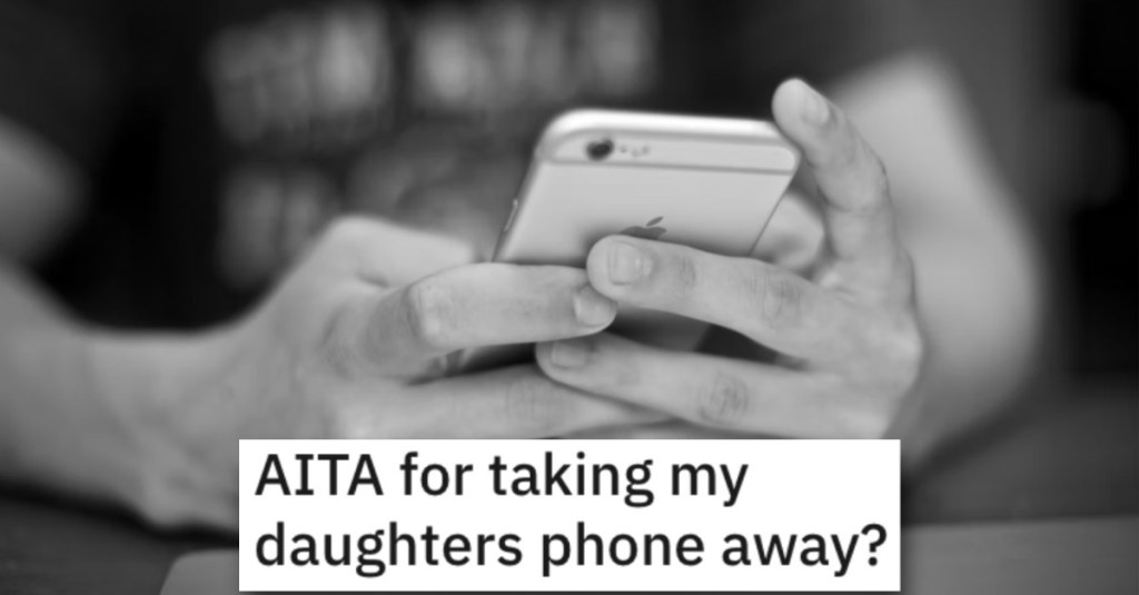 Woman Asks if She’s a Jerk for Taking Her Daughter’s Phone Away