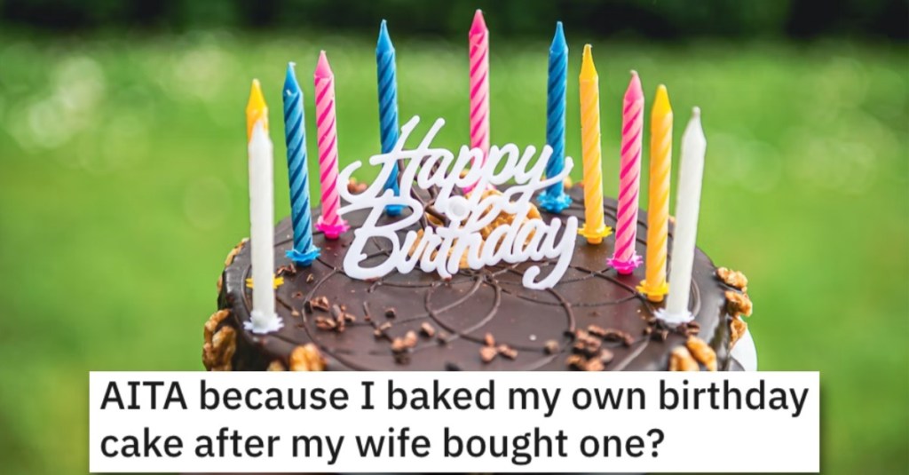 Is He a Jerk for Baking His Own Birthday Cake After His Wife Baked One for Him? People Responded.