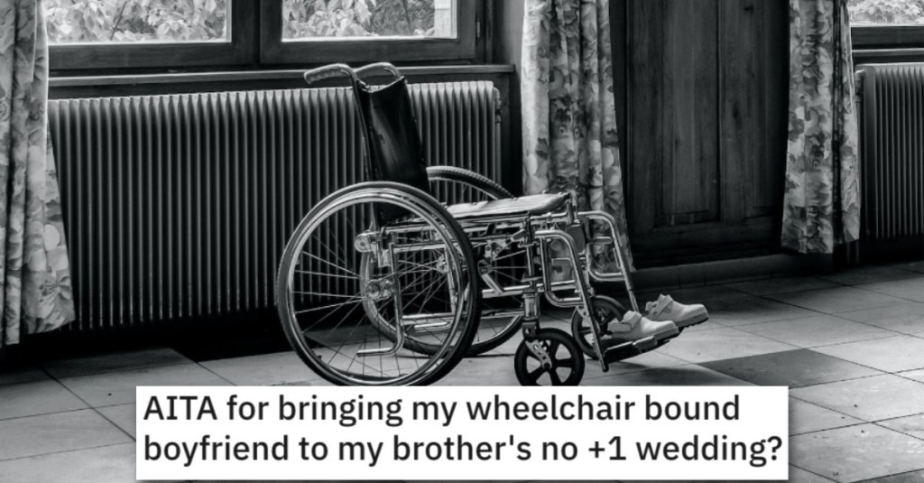 Woman Asks if She’s Wrong for Bringing Her Wheelchair-Bound Boyfriend to Her Brother’s Wedding