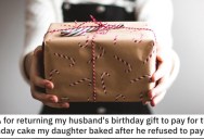 Woman Wants to Know if She’s a Jerk for Returning Her Husband’s Birthday Gift to Pay for the Cake Her Daughter Baked