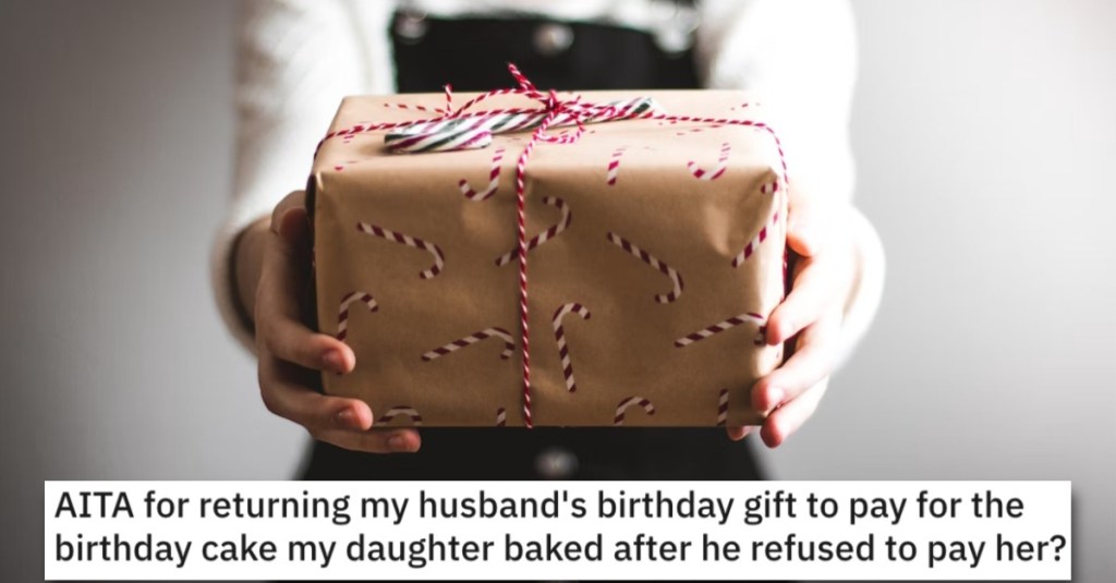 Woman Wants to Know if She’s a Jerk for Returning Her Husband’s Birthday Gift to Pay for the Cake Her Daughter Baked