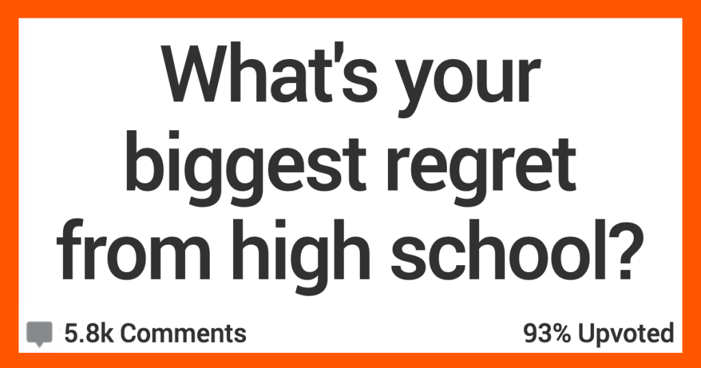 13 People Share Their Biggest Regrets From High School