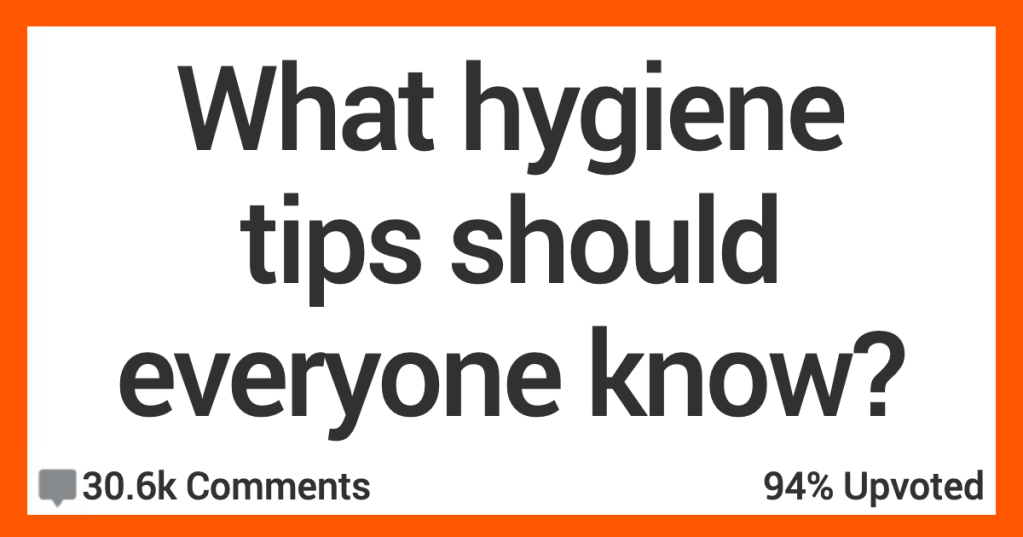 12 People Offer up Hygiene Tips They Think We Should All Know About