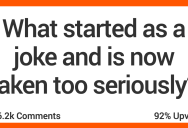 13 People Talk About Things That Started as Jokes but Are Now Taken Way Too Seriously