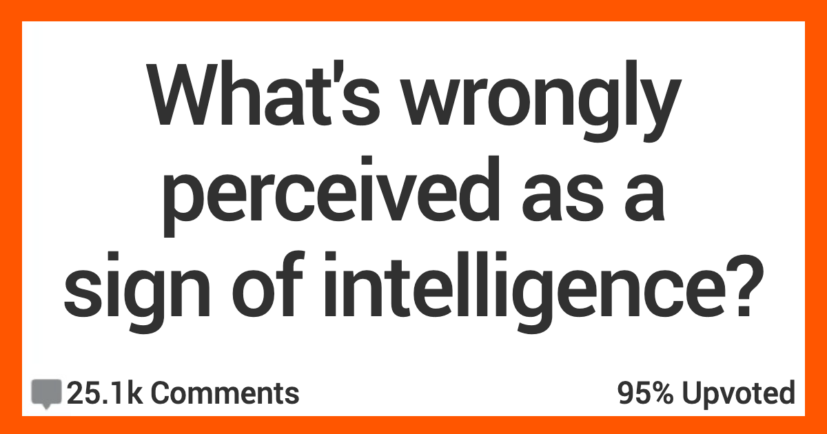 What's Incorrectly Perceived as a Sign of Intelligence? People Shared Their Thoughts.