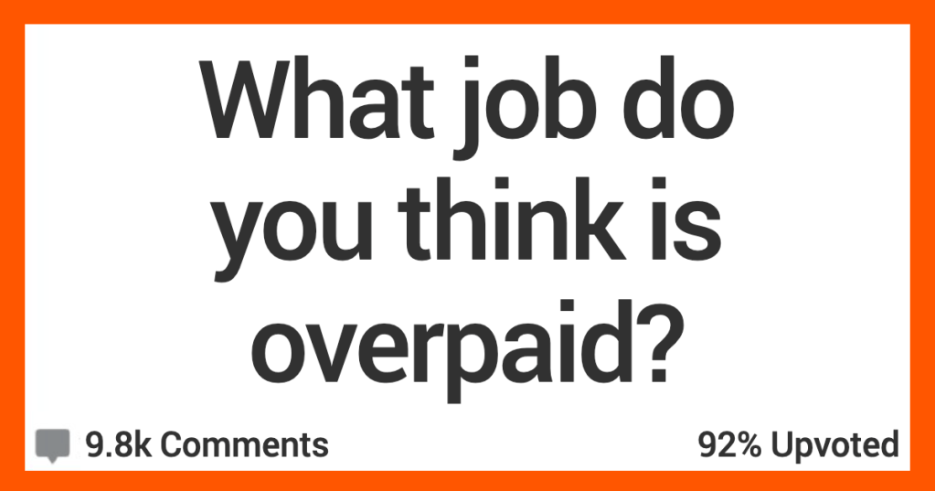 What Jobs Are Overpaid? Here’s What Folks Had to Say.