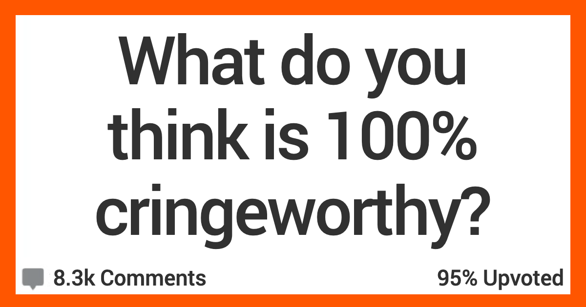 14 People Admit What They Find Really Cringeworthy